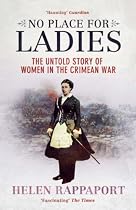 No Place for Ladies: The Untold Story of Women in the Crimean War
