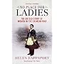 No Place for Ladies: The Untold Story of Women in the Crimean War