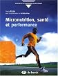 Micronutrition, sant� et performance : Comprendre ce qu'est vraiment la micronutrition