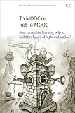 To MOOC or not to MOOC : how can online learning help to build the future of higher education?