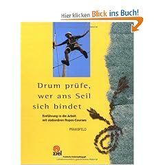 Drum pr�fe, wer ans Seil sich bindet: Einf�hrung in die Arbeit mit station�ren Ropes-Courses