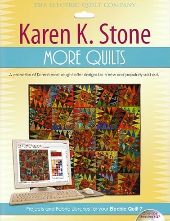 Karen K. Stone More Quilts: Projects and Fabric Libraries for Your Electric Quilt 7 Software