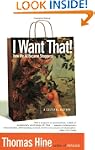 I Want That!: How We All Became Shoppers