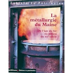 La M�tallurgie du Maine : De l'�ge du fer au milieu du XXe si�cle