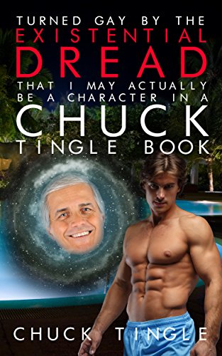 Turned Gay By The Existential Dread That I May Actually Be A Character In A Chuck Tingle Book
