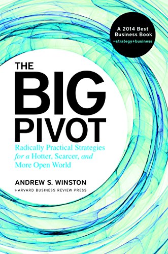 The Big Pivot: Radically Practical Strategies for a Hotter, Scarcer, and More Open World The Big Pivot: Radically Practical Strategies for a Hotter, Scarcer, and More Open World