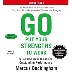  Go Put Your Strengths to Work: 6 Powerful Steps to Achieve Outstanding Performance  from General Business