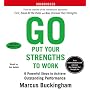 Go Put Your Strengths to Work: Six Powerful Steps to Achieve Outstanding Performance