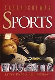 Saskatchewan Sports: Lives Past and Present (Trade Books based in Scholorship(TBS))