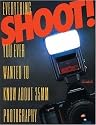 Shoot!: Everything You Ever Wanted to Know about 35mm Photography