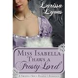 Miss Isabella Thaws a Frosty Lord ~ Larissa Lyons