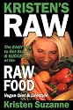 Kristen's Raw: The Easy Way to Get Started & Succeed at the Raw Food Vegan Diet & Lifestyle