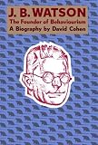 J.B.Watson - The Founder of Behaviourism: A Biography