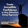 Develop Incredible Confidence In Any Situation Using Hypnosis