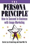 The Persona Principle: How to Succeed in Business with Image-Marketing