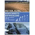 Wetter, Klima, Menschheitsentwicklung: Von der Eiszeit bis ins 21. Jahrhundert