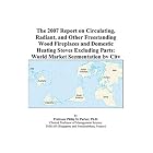 The 2007 Report on Circulating, Radiant, and Other Freestanding Wood Fireplaces and... by Wood Stove Books
