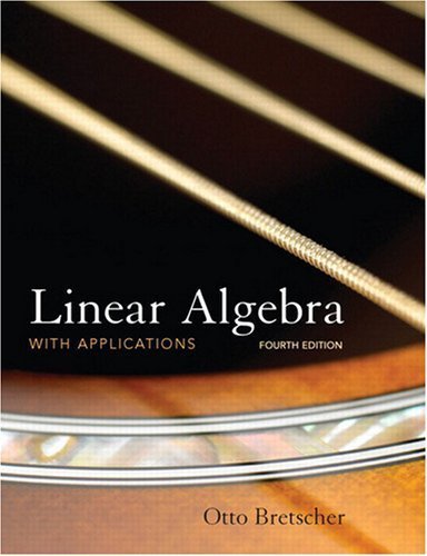 Linear Algebra with Applications (4th Edition) 4th (fourth) edition by Bretscher, Otto published by Pearson (2008) [Hardcover]