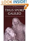 Thus Spoke Galileo: The great scientist's ideas and their relevance to the present day