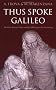 Thus Spoke Galileo: The great scientist's ideas and their relevance to the present day