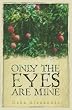 Only the Eyes Are Mine