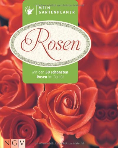 Naumann Und Goebel Mein Gartenplaner: Rosen: Mit den 50 sch&ouml;nsten Rosen im Portr&auml;t