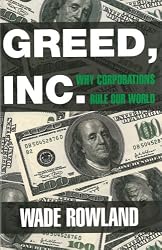 Greed, Inc.: Why Corporations Rule the World and How We Let It Happen