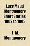 Lucy Maud Montgomery Short Stories, 1902 to 1903