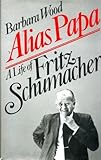 Alias Papa : a life of Fritz Schumacher