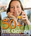 50 plus mit Genuss: Rezepte f&uuml;r die besten Jahre