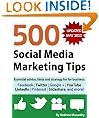 500 Social Media Marketing Tips: Essential advice, hints and strategy for business: Facebook, Twitter, Google+, YouTube, LinkedIn, Pinterest, Slideshare, and more!