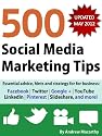 500 Social Media Marketing Tips: Essential advice, hints and strategy for business: Facebook, Twitter, Google+, YouTube, LinkedIn, Pinterest, Slideshare, and more!