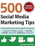 500 Social Media Marketing Tips: Essential advice, hints and strategy for business: Facebook, Twitter, Google+, YouTube, LinkedIn, Pinterest, Slideshare, and more!