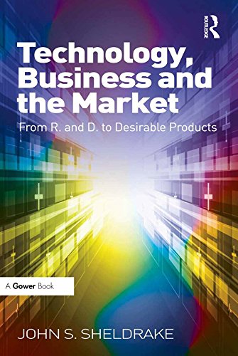 Technology, Business and the Market: From R&D to Desirable Products