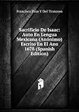 Sacrificio De Isaac: Auto En Lengua Mexicana (AnÃ³nimo) Escrito En El Ano 1678 (Spanish Edition)