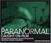 The Paranormal Caught on Film: Amazing Photographs of Ghosts, Poltergeists and Other Strange Phenomena