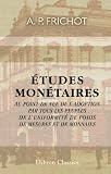 Études monétaires au point de vue de l'adoption par tous les peuples de l'uniformité de poids, de mesures et de monnaies (French Edition)
