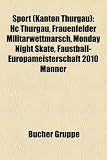 Sport Kanton Thurgau Hc Thurgau Frauenfelder Militrwettmarsch Monday Night Skate FaustballEuropameisterschaft 2010 Mnner German Edition