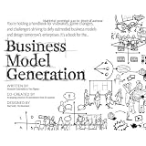 Business Model Generation: A Handbook for Visionaries, Game Changers, and Challengers (portable version)