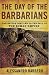 The Day of the Barbarians: The Battle That Led to the Fall of the Roman Empire