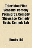 Television Pilot Seasons: Comedy Premieres, Comedy Showcase, Comedy Firsts, Comedy Lab