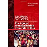 Electronic Exchanges: The Global Transformation from Pits to Bits (He Elsevier and Iit Stuart Center for Financial Markets Press)