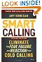 Smart Calling: Eliminate the Fear, Failure, and Rejection from Cold Calling