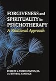 Forgiveness and spirituality in psychotherapy : a relational approach