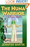 The Huna Warrior: The Magic Begins