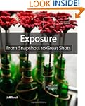 Exposure: From Snapshots to Great Shots