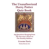 Ultimate Unauthorized Harry Potter Quiz Book: 165 Questions Ranging from The Sorcerer's Stone to The Deathly Hallows