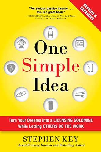 One Simple Idea, Revised and Expanded Edition: Turn Your Dreams into a Licensing Goldmine While Letting Others Do the Work