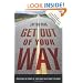 Get Out of Your Way: Unlocking the Power of Your Mind to Get What You Want