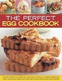 The perfect egg cookbook : over 90 recipes for omelettes, pancakes, soufflés, custards, meringues, cakes, soups and more, with over 350 step-by-step photographs